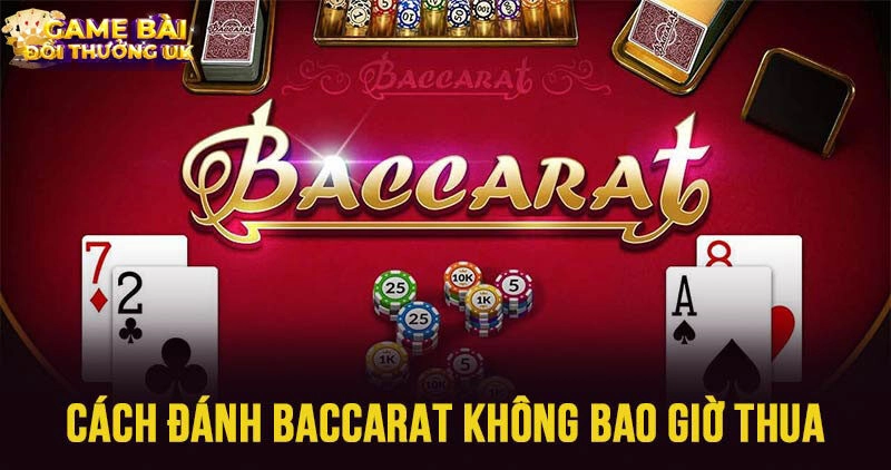 5 cách đánh Baccarat không bao giờ thua chuyên gia chia sẻ