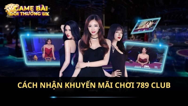 Cách nhận khuyến mãi chơi 789 Club
